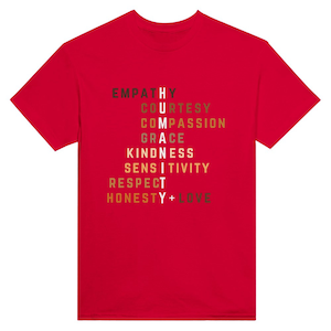May include: Red t-shirt with a white graphic design that spells out "HUMANITY" using the words "Empathy, Honesty, Courtesy, Compassion, Grace, Kindness, Sensitivity, Respect, and Love".