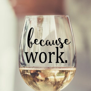 Because Work Stemless Wine Glass, Wine Glass Gift, Wine Lover, Gift for Wine Drinker, Gift for Co Worker, Birthday Gifts, Funny Wine Glass image 1