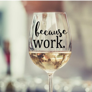 Because Work Stemless Wine Glass, Wine Glass Gift, Wine Lover, Gift for Wine Drinker, Gift for Co Worker, Birthday Gifts, Funny Wine Glass image 5