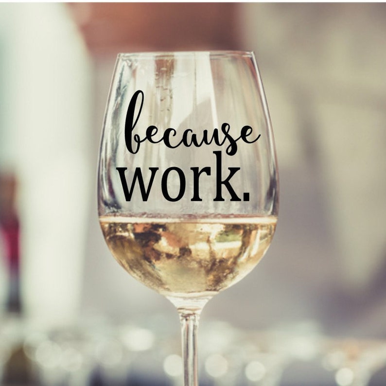 Because Work Stemless Wine Glass, Wine Glass Gift, Wine Lover, Gift for Wine Drinker, Gift for Co Worker, Birthday Gifts, Funny Wine Glass image 6