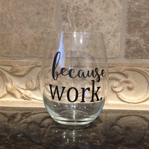 Because Work Stemless Wine Glass, Wine Glass Gift, Wine Lover, Gift for Wine Drinker, Gift for Co Worker, Birthday Gifts, Funny Wine Glass image 4