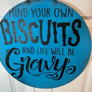 Mind Your Own Biscuits And Life Will Be Gravy Round Sign