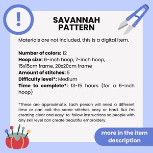 May include: A digital embroidery pattern for a Savannah scene. The pattern requires 12 colors and takes 13-15 hours to complete. The pattern is for a 6-inch or 7-inch hoop.