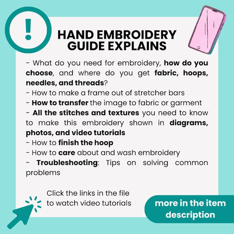 Puede incluir: Una gu&iacute;a azul turquesa con un signo de exclamaci&oacute;n blanco en un c&iacute;rculo en la parte superior. El texto "HAND EMBROIDERY GUIDE EXPLAINS" est&aacute; en negro. La gu&iacute;a enumera los pasos para el bordado a mano, incluyendo c&oacute;mo elegir los materiales, transferir las im&aacute;genes, coser y terminar el aro. La gu&iacute;a tambi&eacute;n incluye consejos para la resoluci&oacute;n de problemas. Un tel&eacute;fono inteligente rosa con una pantalla blanca est&aacute; en la esquina superior derecha. Una flecha verde con una estrella blanca apunta al texto "Haga clic en los enlaces del archivo para ver los tutoriales en video". El texto "m&aacute;s en la descripci&oacute;n del art&iacute;culo" est&aacute; en blanco sobre un fondo verde.
