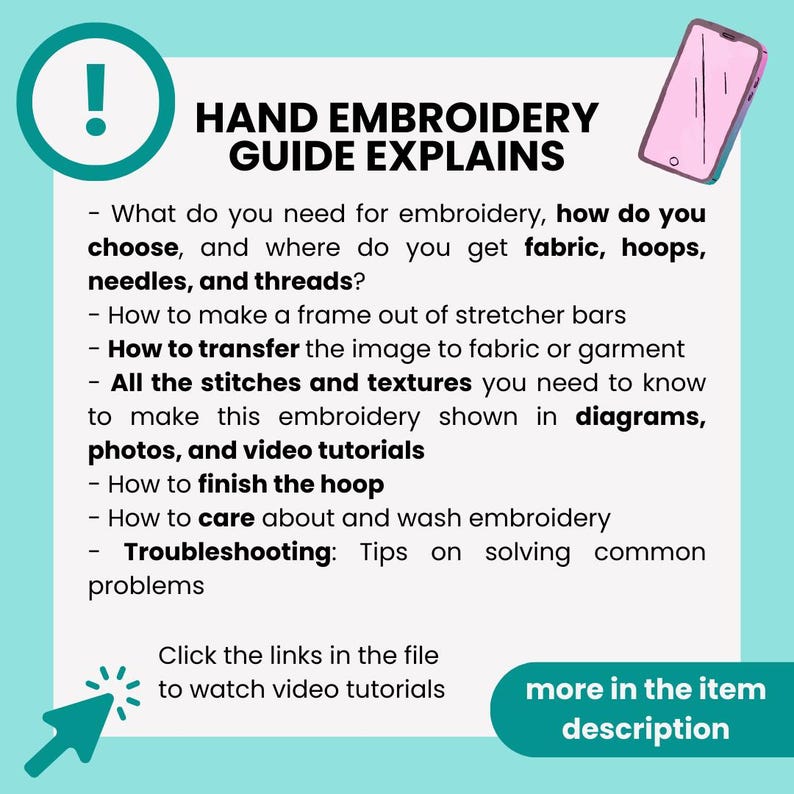 Puede incluir: Una gu&iacute;a azul turquesa con un signo de exclamaci&oacute;n blanco en un c&iacute;rculo en la parte superior. El texto "HAND EMBROIDERY GUIDE EXPLAINS" est&aacute; en negro. La gu&iacute;a enumera los pasos para el bordado a mano, incluyendo c&oacute;mo elegir los materiales, transferir las im&aacute;genes, coser y terminar el aro. La gu&iacute;a tambi&eacute;n incluye consejos para la resoluci&oacute;n de problemas. Un tel&eacute;fono inteligente rosa con una pantalla blanca est&aacute; en la esquina superior derecha. Una flecha verde con una estrella blanca apunta al texto "Haga clic en los enlaces del archivo para ver los tutoriales en video". El texto "m&aacute;s en la descripci&oacute;n del art&iacute;culo" est&aacute; en blanco sobre un fondo verde.