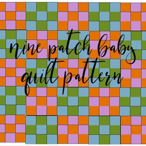 May include: A colorful nine-patch baby quilt pattern design. The pattern features a grid of squares in orange, green, blue, and purple. The words "nine patch baby quilt pattern" are written in cursive across the center.