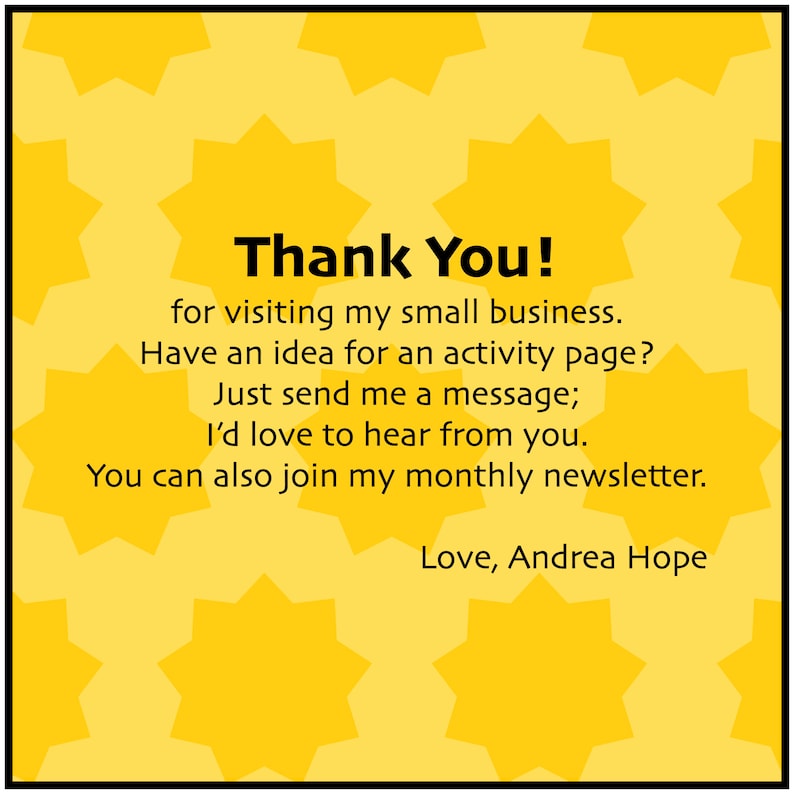 Puede incluir: Una tarjeta de agradecimiento amarilla con un patr&oacute;n de estrellas. El texto dice: "&iexcl;Gracias! por visitar mi peque&ntilde;o negocio. &iquest;Tienes alguna idea para una p&aacute;gina de actividades? Simplemente env&iacute;ame un mensaje; me encantar&iacute;a saber de ti. Tambi&eacute;n puedes unirte a mi bolet&iacute;n mensual. Con cari&ntilde;o, Andrea Hope."