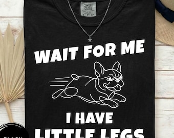 French Bulldog Shirt, Wait For Me I Have Little Legs, Line Art Frenchie Dog