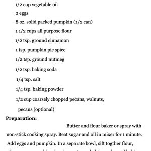 May include: A recipe for Spiced Pumpkin Bread by Tmbleweed. The recipe includes ingredients such as white sugar, vegetable oil, eggs, pumpkin, plain flour, cinnamon, pumpkin pie spice, nutmeg, baking soda, salt, and baking powder. The recipe also includes optional ingredients such as pecans, walnuts, and pecans. The recipe includes instructions for preparing the bread, including beating sugar and oil together, adding eggs and pumpkin, sifting together dry ingredients, and baking in a cold oven for 1 hour and 15 minutes.