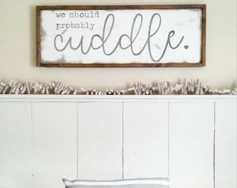 Cuddle | Cottage Home | Newlywed Decor | Inspirational Signs | We Should Probably Cuddle | Farmhouse Decor | Whitewash