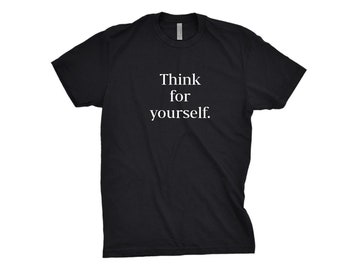 pensez pour vous-même chemise - minimaliste typographie cadeau chemise imprimée pour petit ami tee conservateur pour républicain - hommes et dames styles