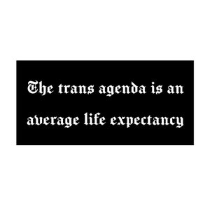 Trans Agenda Sticker | The Trans Agenda is an Average Life Expectancy