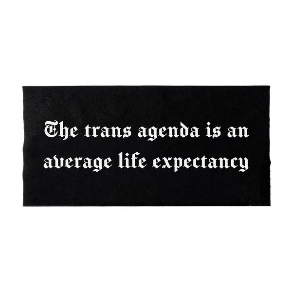 Trans Agenda Patch | The Trans Agenda is an Average Life Expectancy | Punk Jacket Patch | Goth Hat Patch
