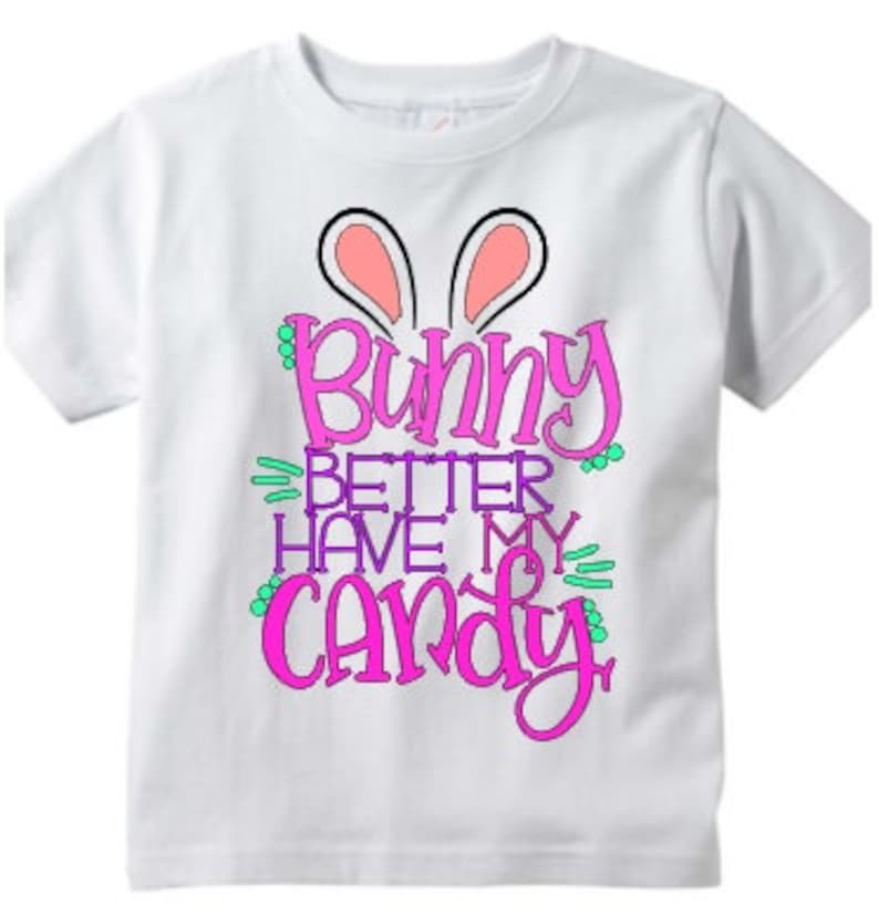 Easter Shirt Easter Bunny Easter Kids Shirt Holiday Clothing Bunny Shirt Bunny Better Have my Candy Easter Shirt