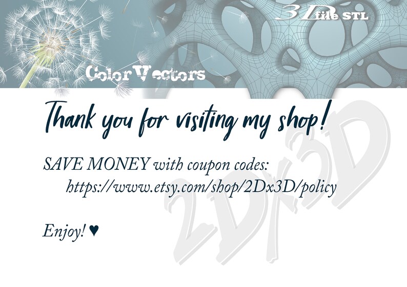 May include: A white background with blue text that says "Thank you for visiting my shop!" and "SAVE MONEY with coupon codes: https://www.etsy.com/shop/2Dx3D/policy". The text "Enjoy!" is also included with a heart symbol.