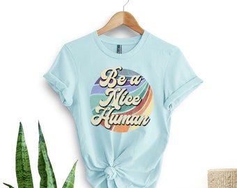 Be a nice human tee shirt, Retro Be A Nice Human Shirt, Mom Kindness Shirt, Kind Shirt, Be Kind Shirt, Retro Kindness Shirt, vintage shirt