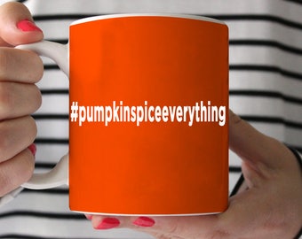 Coffee Mug - Pumpkin Spice Everything Coffee Mug - Pumpkin Spice lover Gift - Ceramic Mug - gift for pumpkin spice lover - fall coffee mug