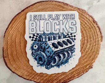 I Still play with blocks Sticker | Engine block sticker