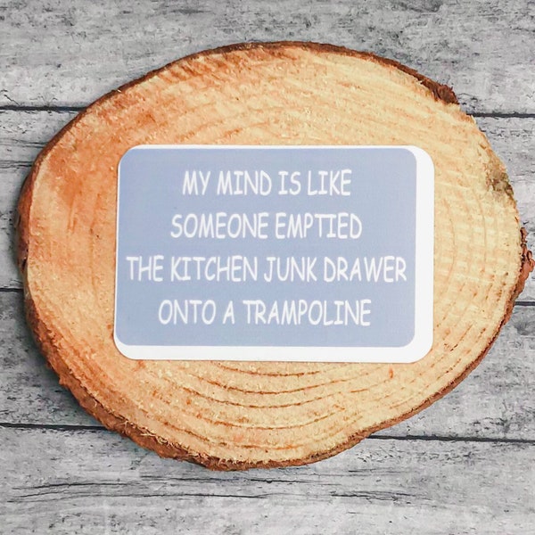 New!!!! My mind is like Someone Emptied the kitchen Junk Drawer onto a Trampoline Sticker! Just 3 which includes FREE SHIPPING