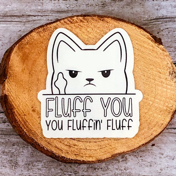 Fluff you You Fluffin’ Fluff Cat Sticker