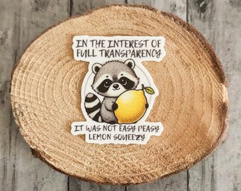In the interest of full transparency it was not easy peasy lemon squeezy Sticker size 2.6" x 3” |waterproof sticker | Racoon Sticker