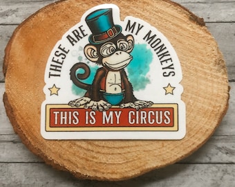 These Are My Monkeys This is My Circus Sticker size 3" x 2.85" | waterproof sticker | Funny family sticker | Mom humor sticker | Dad sticker