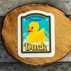 Dear Autocorrect it’s never duck sticker