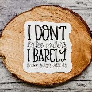 I Don’t Take Orders I Barely Take Suggestions Sticker