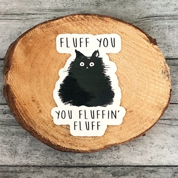 Fluff you You Fluffin’ Fluff Sticker