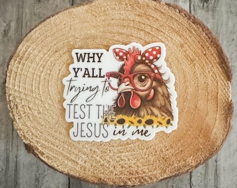 Why Y’all trying to test the Jesus in me Sticker | Sticker size 2”x1.72” |waterproof sticker |humors chicken Sticker |Don’t try me sticker