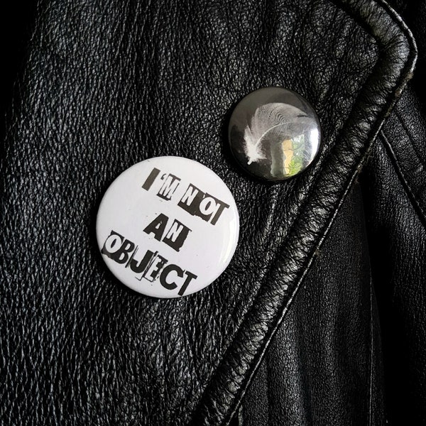 I'm Not An Object Buttons 38mm, Handmade Pins Feminism Anti-Sexism, Small Gift For Friend