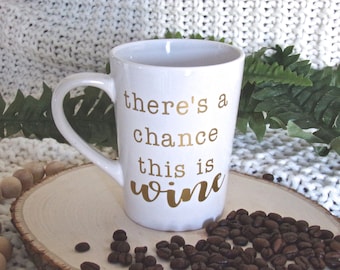 Theres A Chance This Is Wine Coffee Mug, Gift For Coworker, Wine Coffee Mug, Funny Office Mug, Funny Work Mug, Wine OClock Mug, This Is Wine