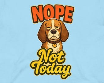 Nope Not Today Tired Dog Shirt, Funny Relatable Humor Tee