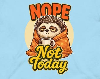 Funny Hedgehog Nope Not Today Coffee Shirt, Cozy Introvert Humor Tee
