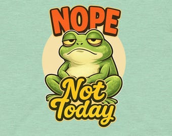 Funny Frog Nope Not Today Shirt, Sarcastic Animal Humor Tee