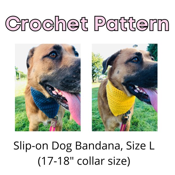 Slip-on Dog Bandana, CROCHET PATTERN, Size L (17-18" collar size), Beginner Friendly, Easy Crochet pattern, Crochet Pattern for Dogs