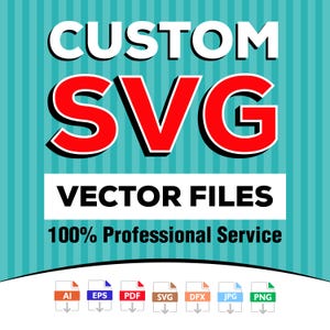 May include: A digital graphic with the text "CUSTOM SVG VECTOR FILES" in white and red, set against a teal striped background. The words "100% Professional Service" are below. Icons for AI, EPS, PDF, SVG, DFX, JPG, and PNG file types are at the bottom.