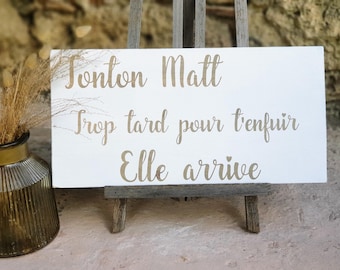 Panneau 'trop tard pour t'enfuir' , ' la mariée arrive  en bois peint à la main