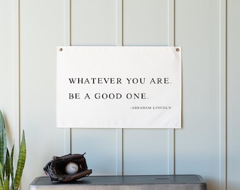 Whatever You Are Be A Good One | Canvas Flag | Canvas Wall Art | Kids Room Wall Decor | Classroom Decor | Abraham Lincoln