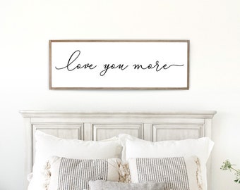love you more sign | bedroom wall decor | master bedroom decor | wood framed sign | bedroom wall art | master bedroom sign | D1