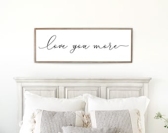 love you more sign | bedroom wall decor | master bedroom decor | wood framed sign | bedroom wall art | master bedroom sign | D1