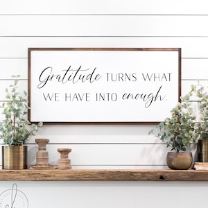 Gratitude turns what we have into enough sign | inspirational sign | home wall decor | wood signs | inspirational wall art | thankful sign