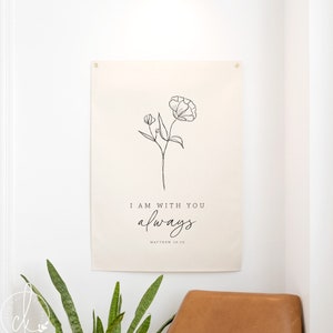 I Am With You Always | Floral Wall Hanging | Bible Verse Wall Art | Canvas Flag | Matthew 28:20 | Christian Wall Art | Christian Gifts