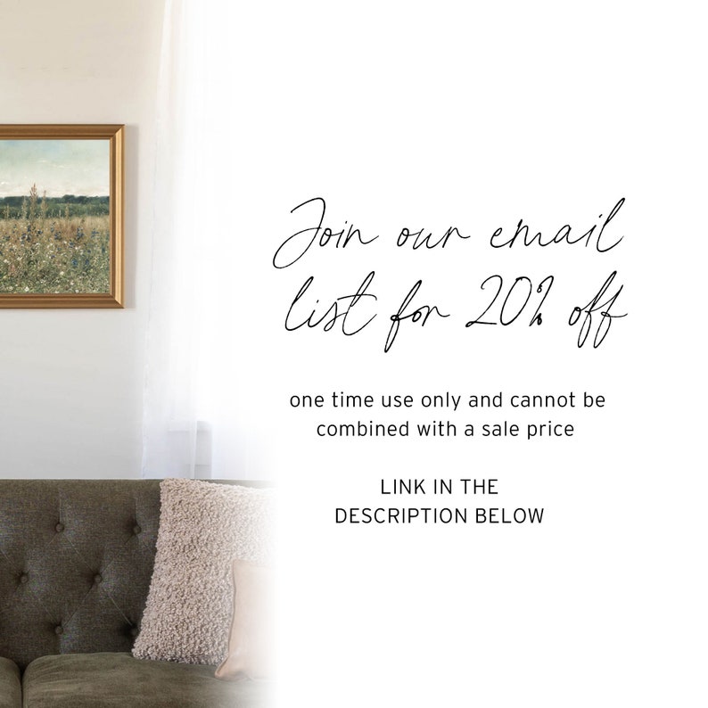 May include: A living room setting featuring a framed landscape painting, a green sofa, and a decorative pillow. The image includes text in cursive: "Join our email list for 20% off". Further text states "one time use only and cannot be combined with a sale price".