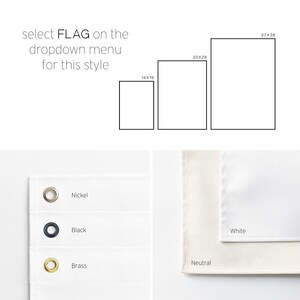 May include: A graphic showing three rectangular outlines with dimensions 14x19, 20x28, and 27x38 inches. Text reads: select FLAG on the dropdown menu for this style. Below are three metal grommets in nickel, black, and brass, plus white and neutral fabric swatches.