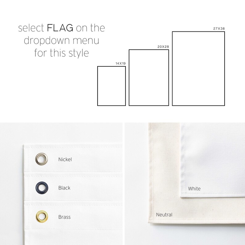 May include: A graphic showing three rectangular outlines with dimensions 14x19, 20x28, and 27x38 inches. Text reads: select FLAG on the dropdown menu for this style. Below are three metal grommets in nickel, black, and brass, plus white and neutral fabric swatches.