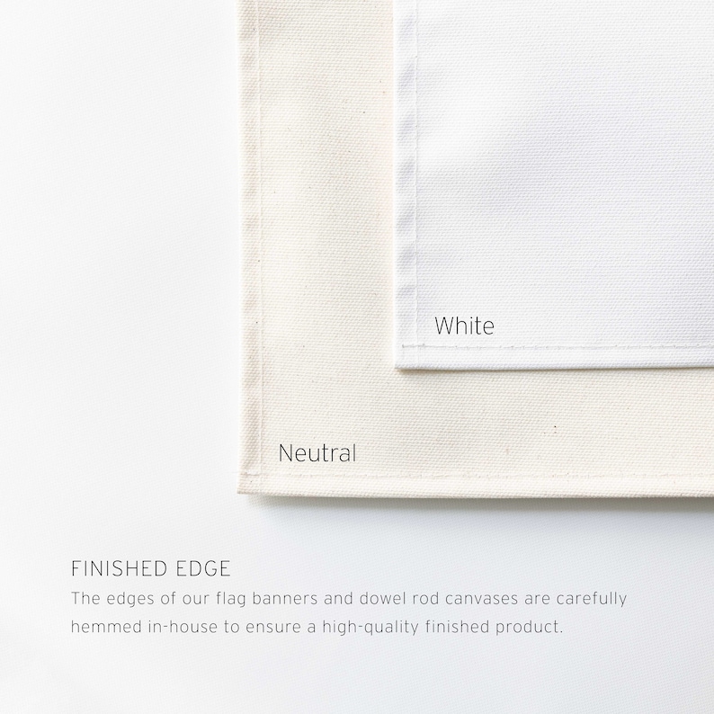 May include: Two fabric swatches, one white and one a neutral cream color. The edges of the fabric are neatly hemmed. The text "Finished Edge" is below the swatches. The text reads: "The edges of our flag banners and dowel rod canvases are carefully hemmed in-house to ensure a high-quality finished product."