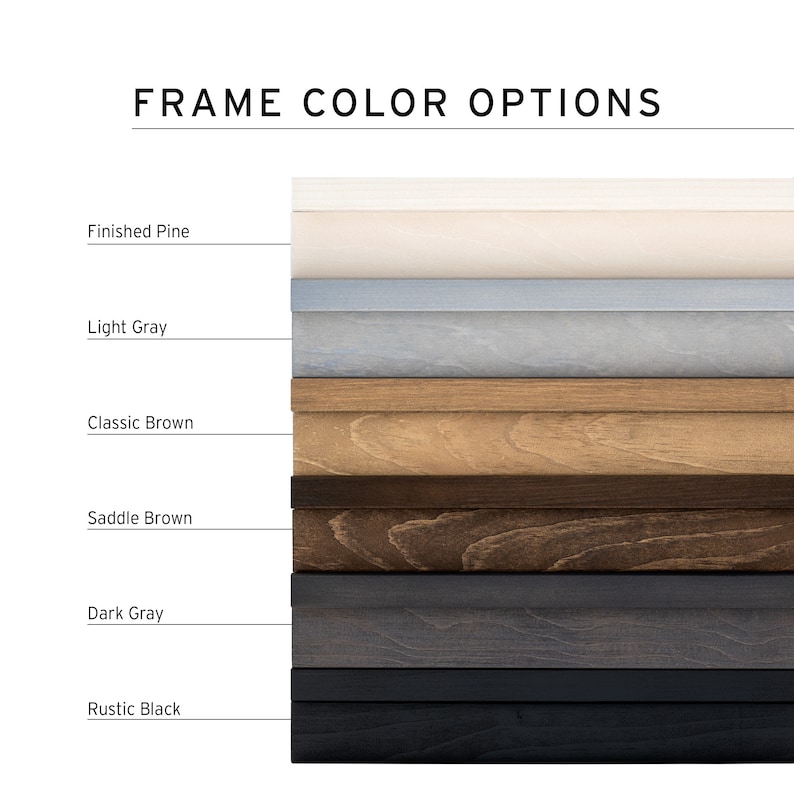 May include: Six different frame color options for a picture frame. The colors are: finished pine, light gray, classic brown, saddle brown, dark gray, and rustic black.