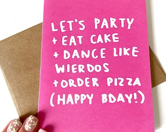 Let's Party + Eat Cake + Dance Like Weirdos + Order Pizza - Happy Birthday Card - Funny Birthday Card - Best Friends Birthday Card
