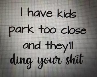 I have kids park too close decal